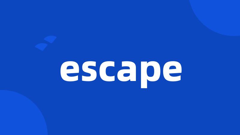 escape