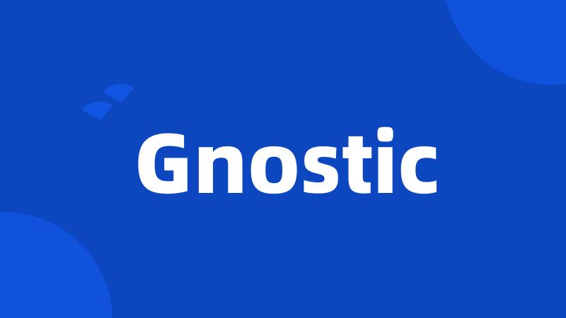 Gnostic