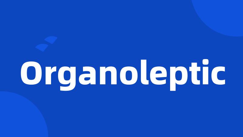 Organoleptic