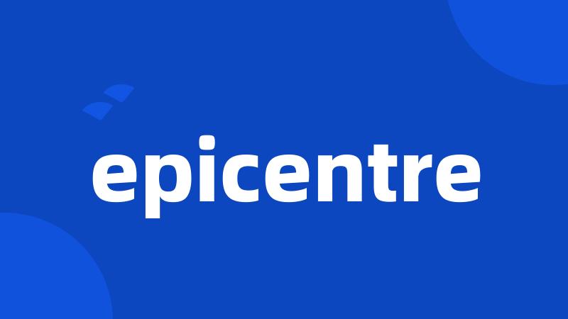 epicentre