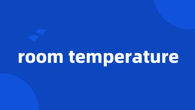 room temperature