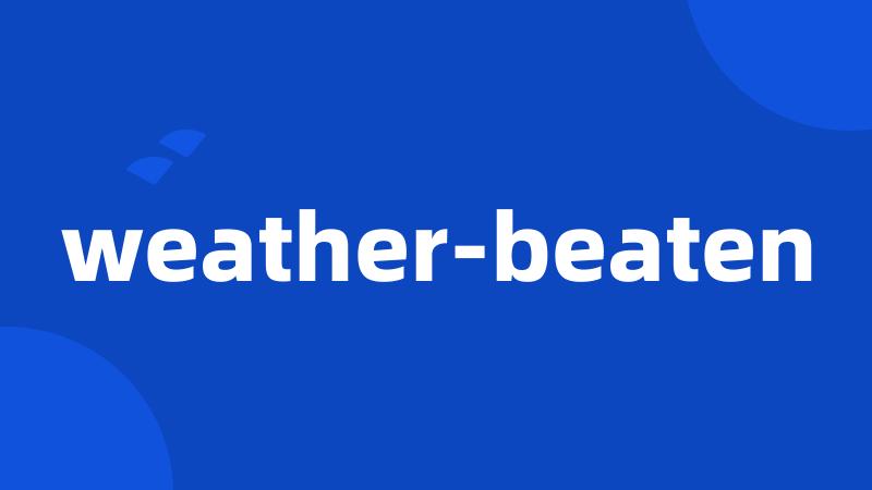 weather-beaten