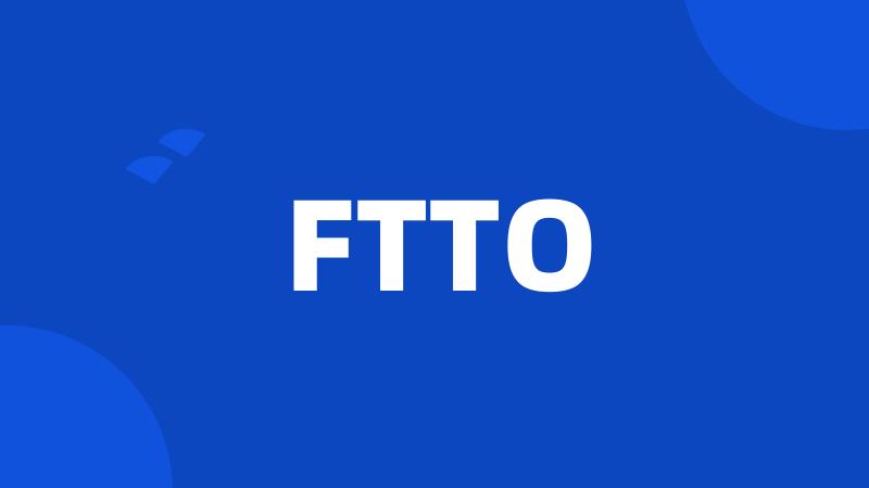 FTTO