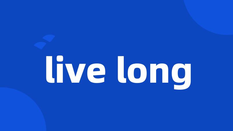 live long