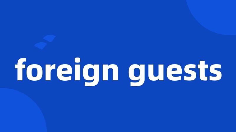 foreign guests