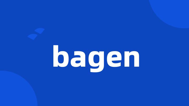 bagen