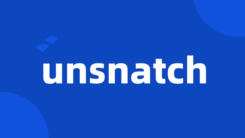 unsnatch