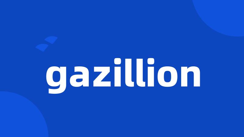 gazillion