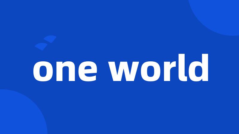 one world