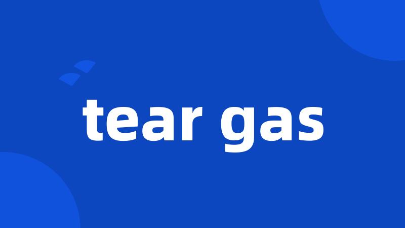 tear gas