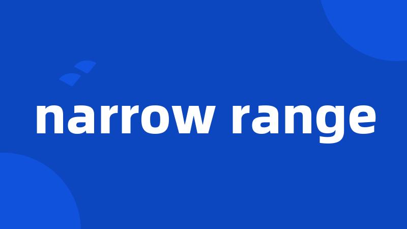 narrow range