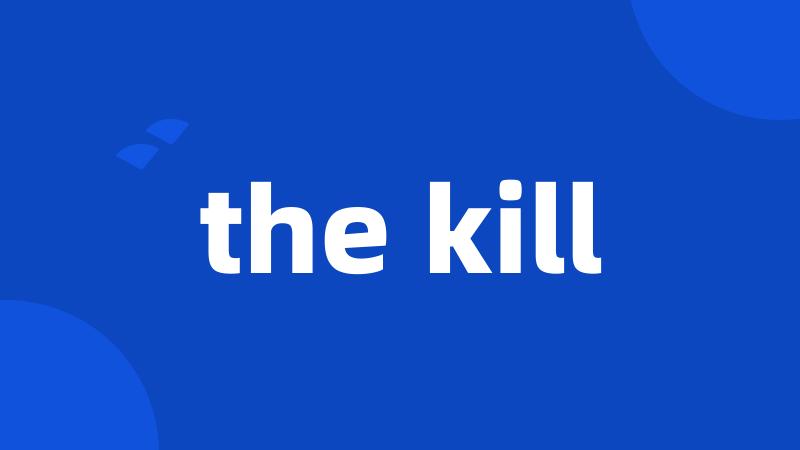 the kill