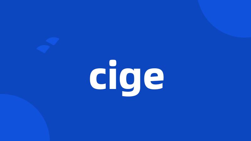 cige