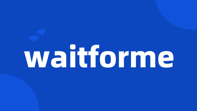 waitforme