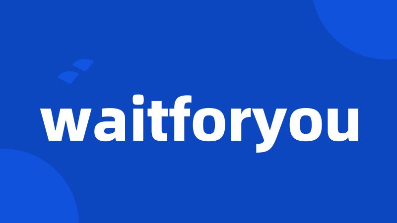 waitforyou