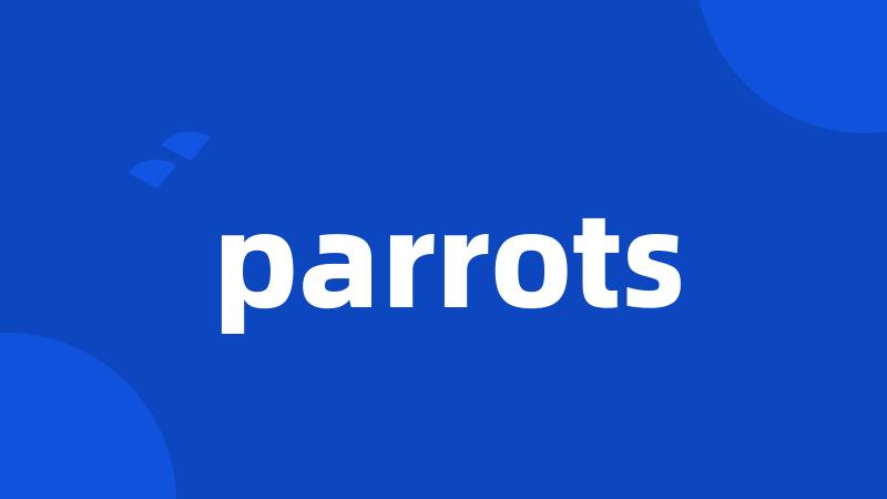 parrots