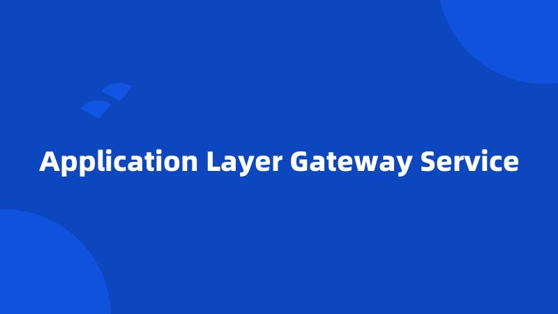 Application Layer Gateway Service