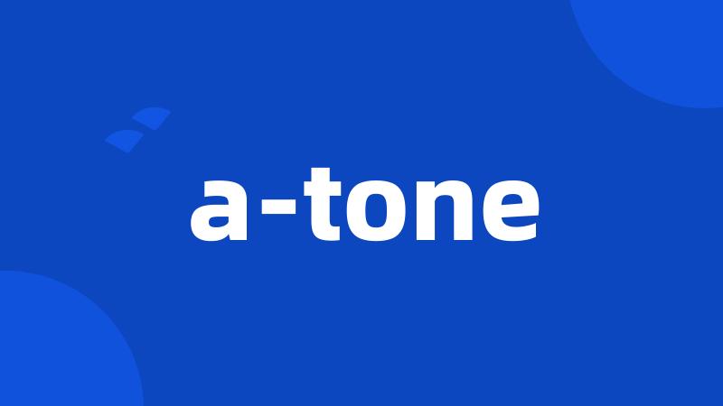 a-tone