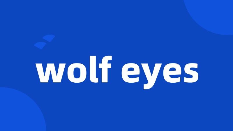 wolf eyes