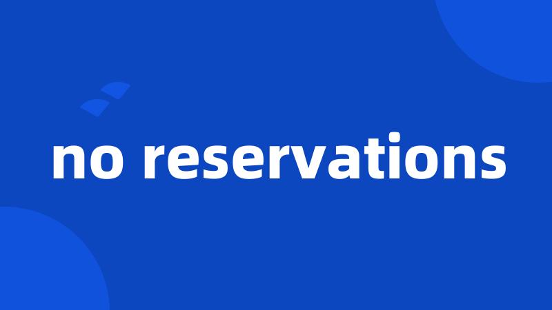 no reservations