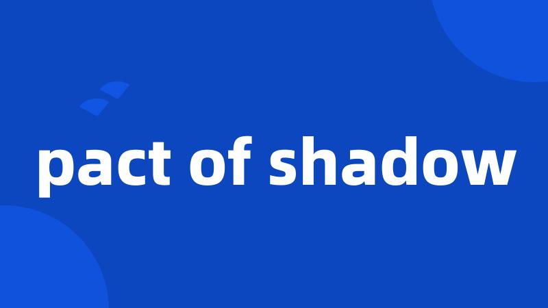 pact of shadow