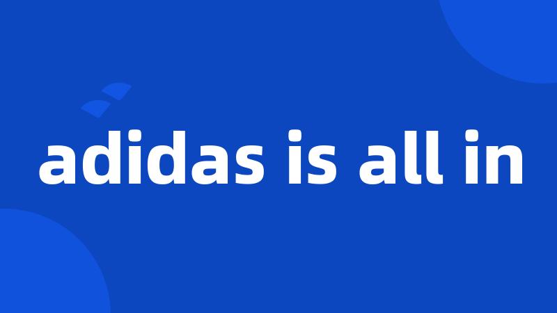 adidas is all in