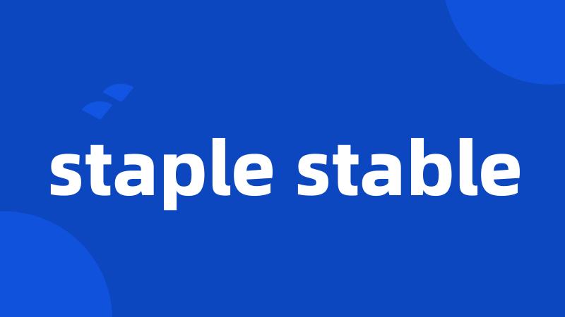 staple stable