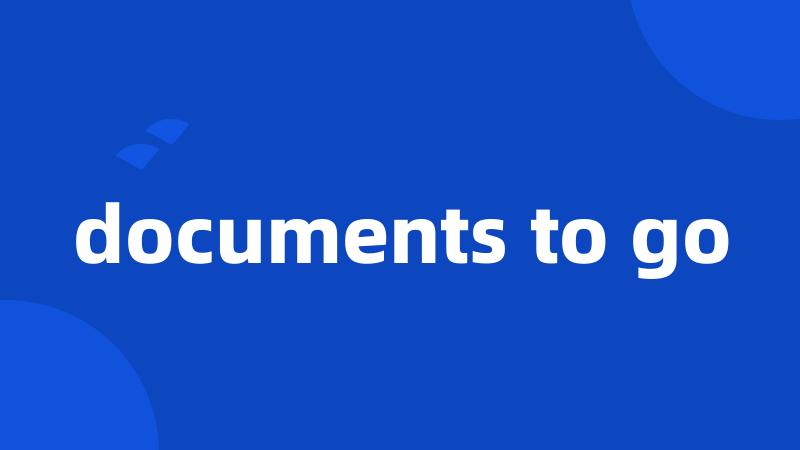 documents to go