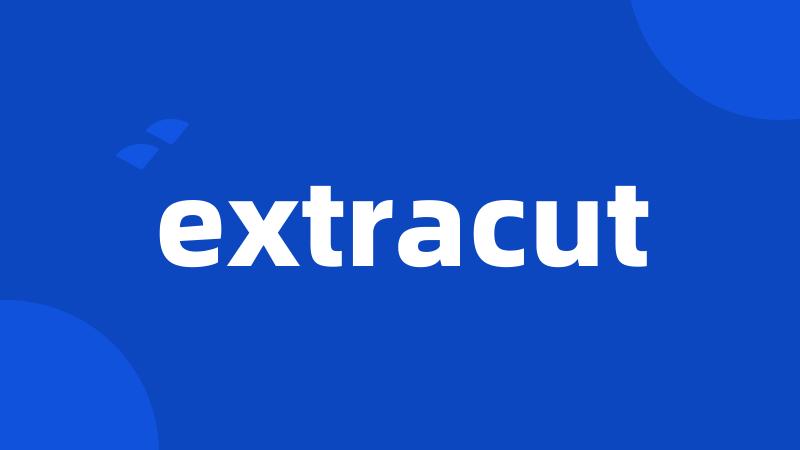 extracut