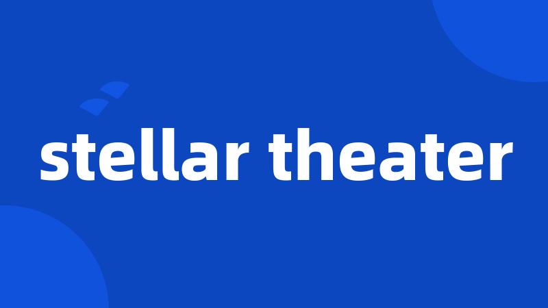 stellar theater