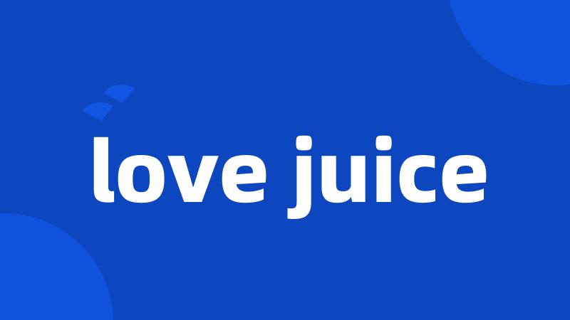 love juice