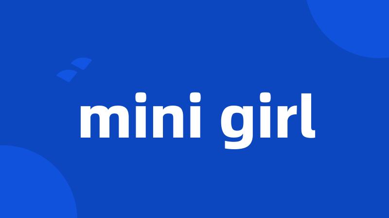 mini girl