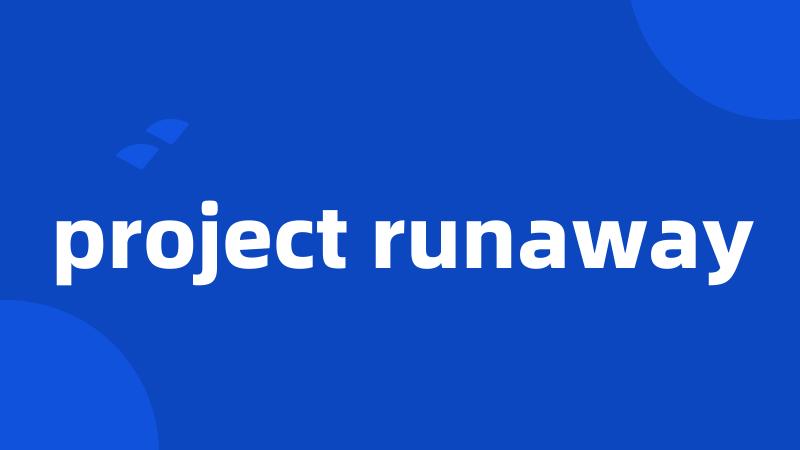 project runaway