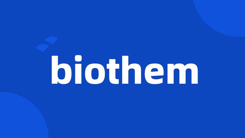 biothem