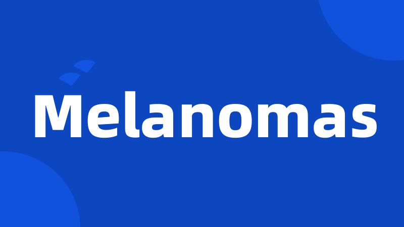 Melanomas