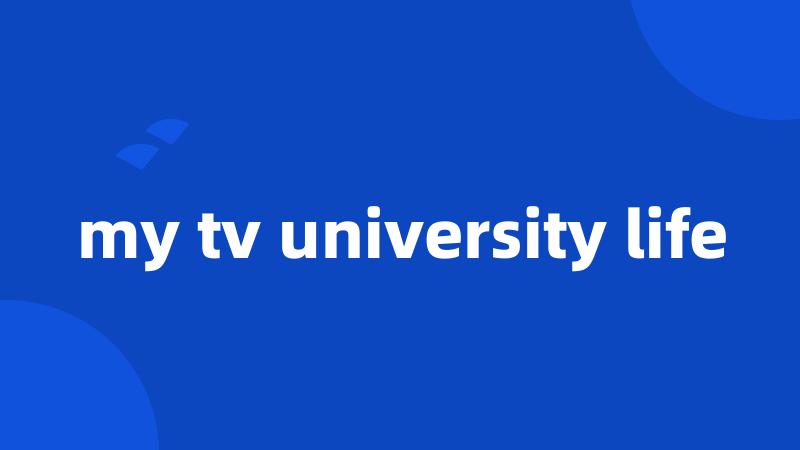 my tv university life