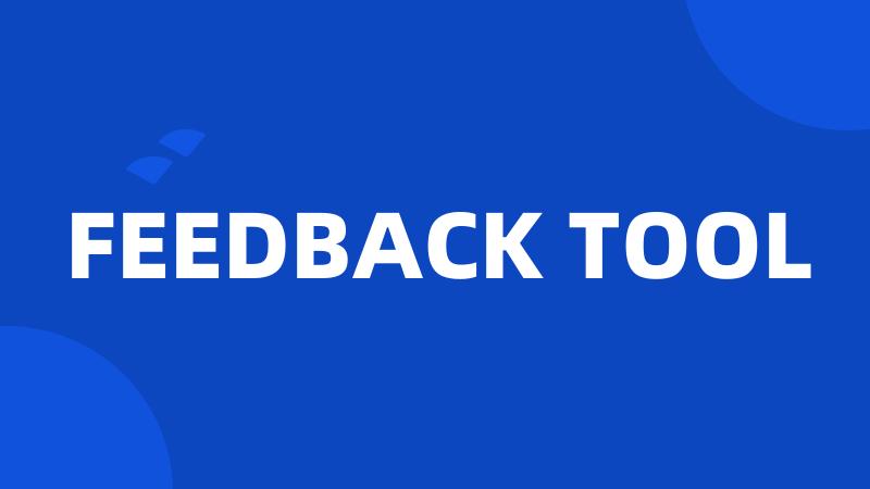 FEEDBACK TOOL