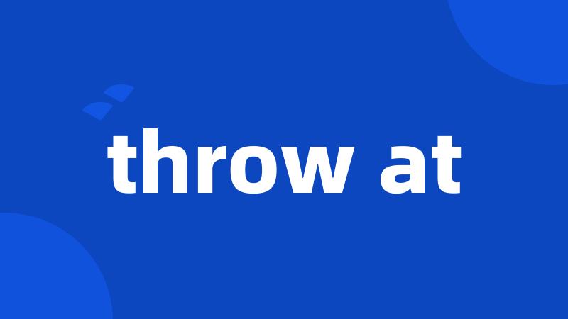 throw at