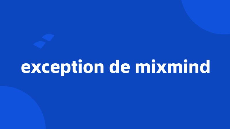 exception de mixmind