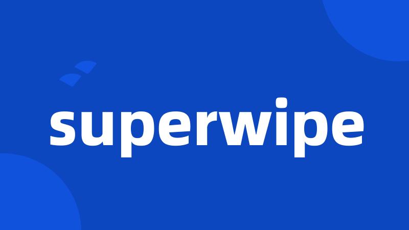 superwipe