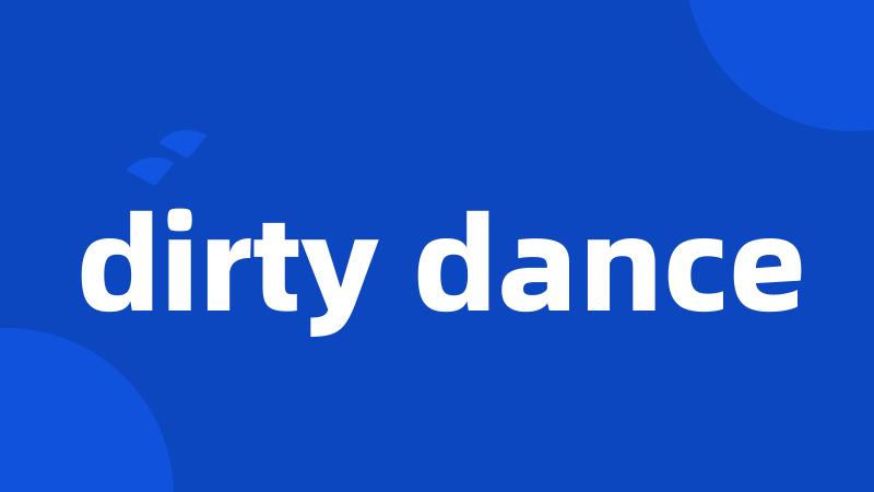 dirty dance