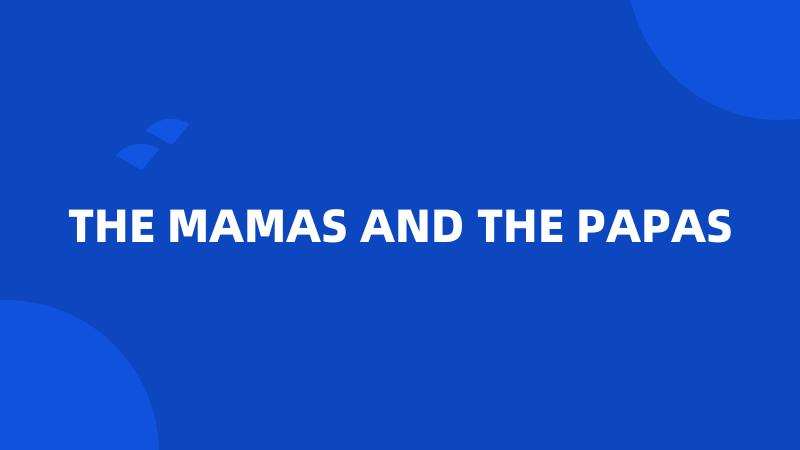 THE MAMAS AND THE PAPAS