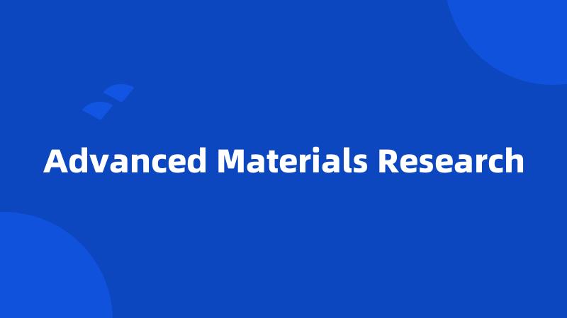 Advanced Materials Research