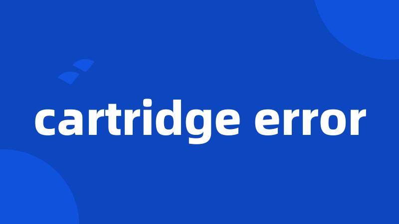 cartridge error