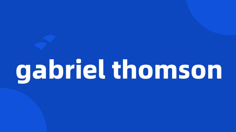 gabriel thomson