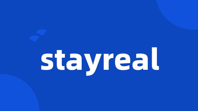 stayreal