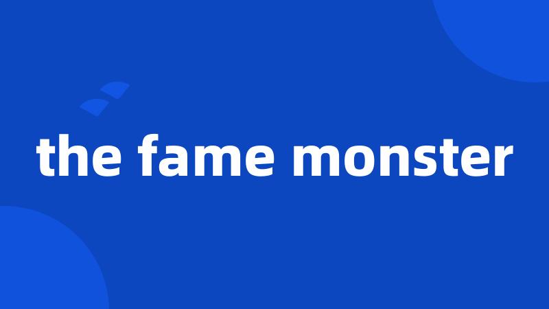 the fame monster