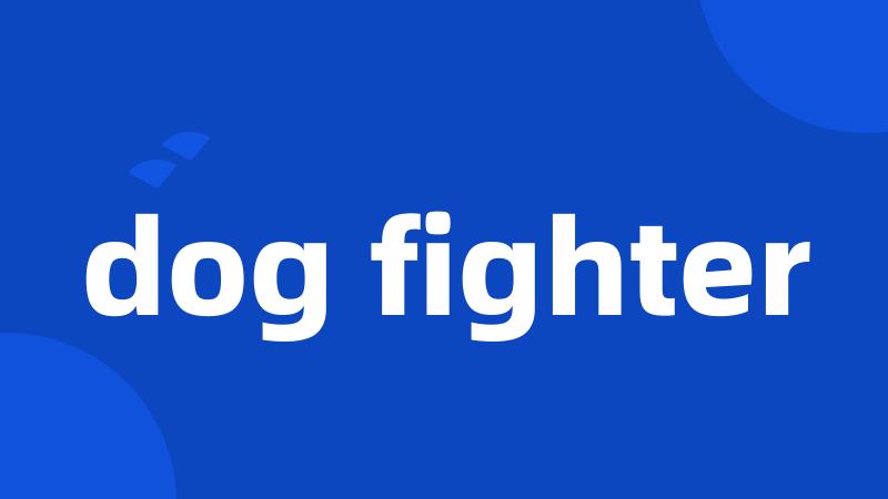 dog fighter