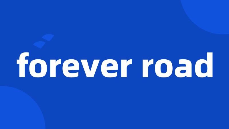 forever road