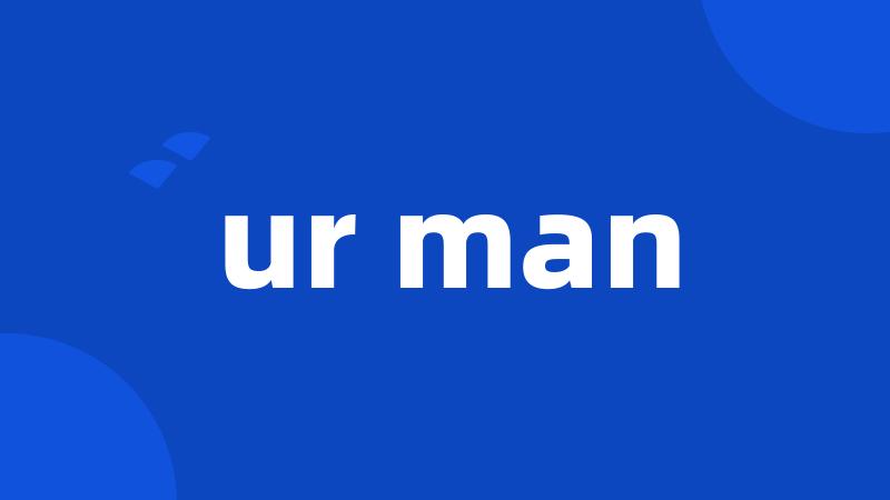 ur man